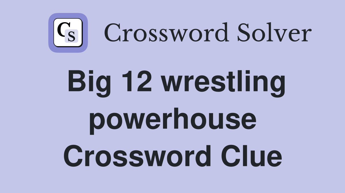 Big 12 wrestling powerhouse Crossword Clue