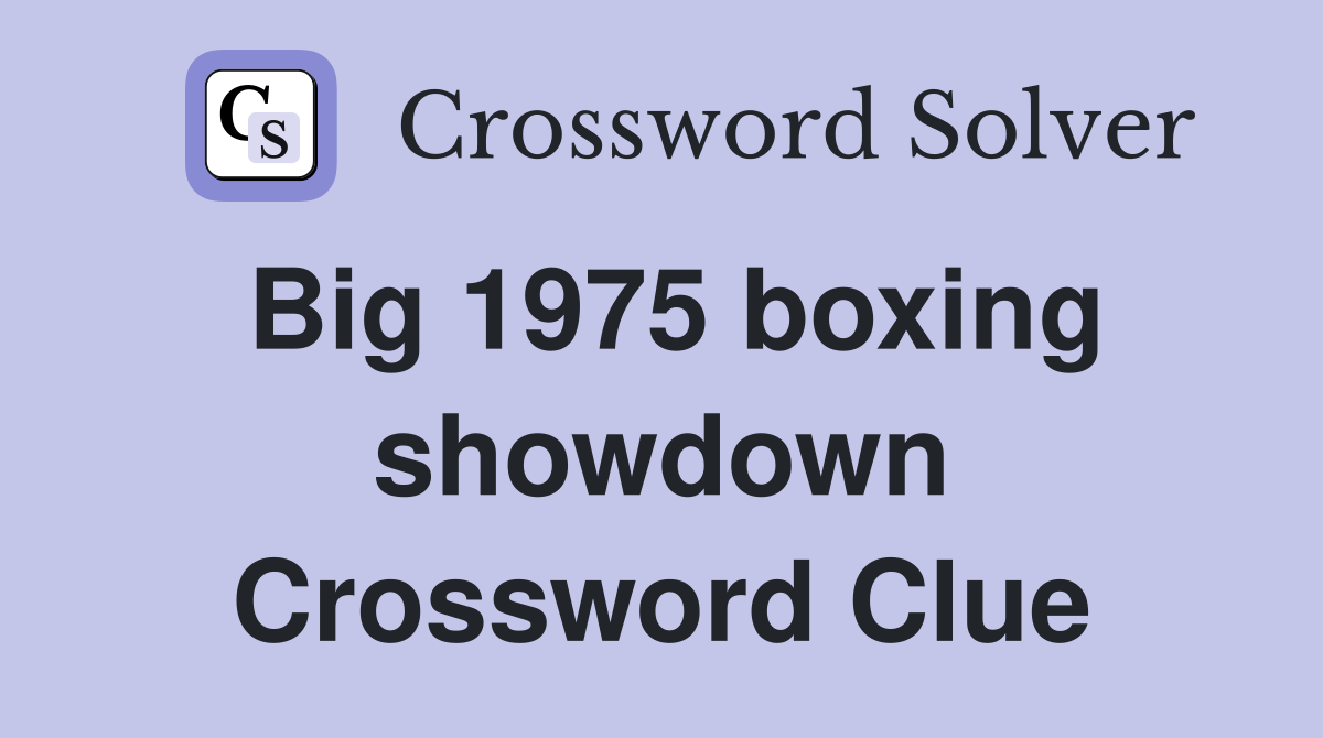 Big 1975 boxing showdown Crossword Clue