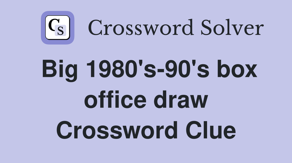 Big 1980's-90's box office draw Crossword Clue