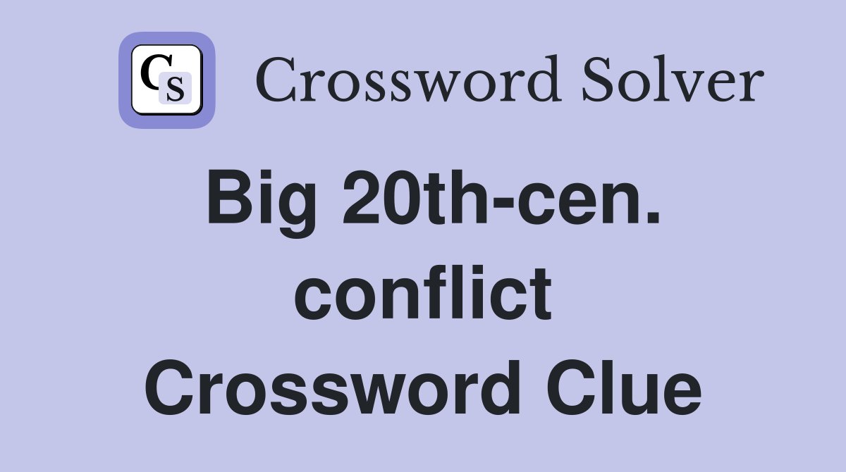 Big 20th cen conflict Crossword Clue Answers Crossword Solver