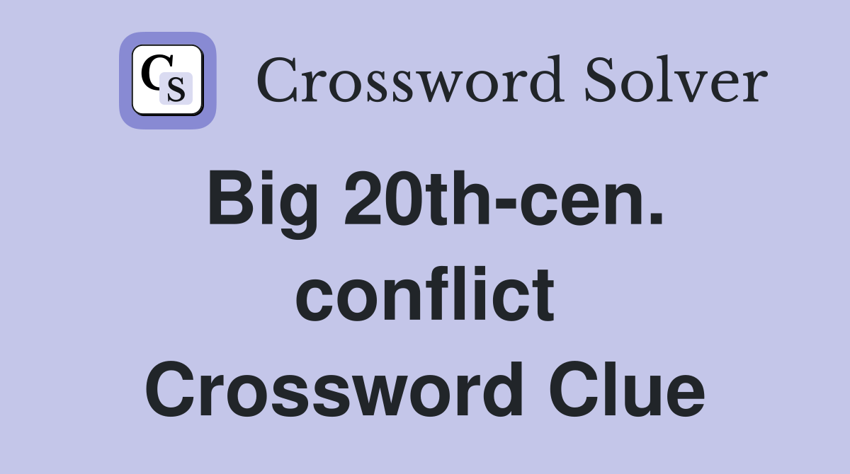 Big 20th-cen. conflict Crossword Clue