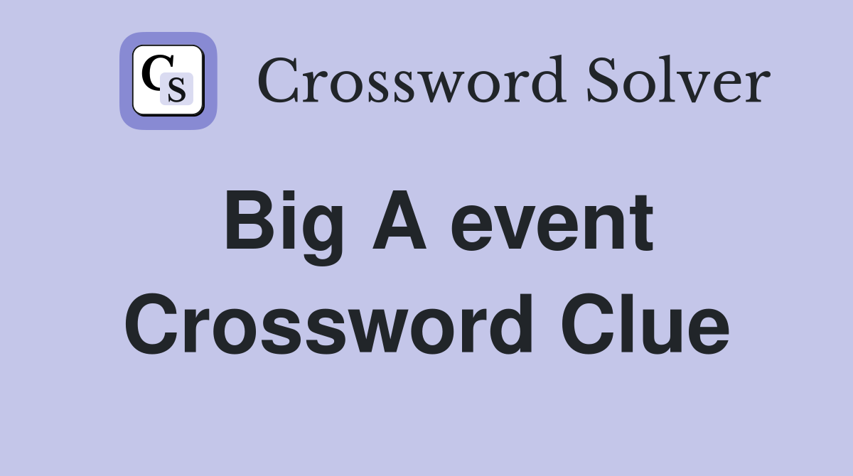 Big A event Crossword Clue