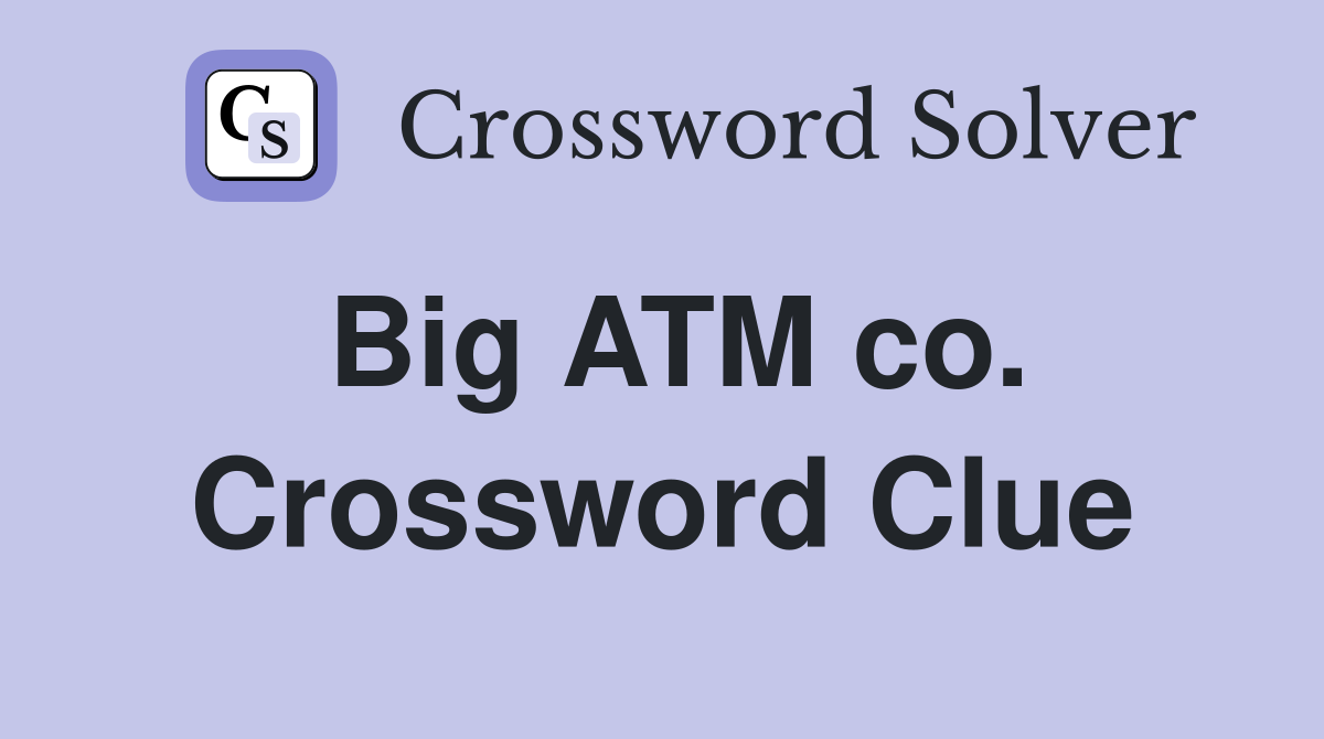 Big ATM co. Crossword Clue