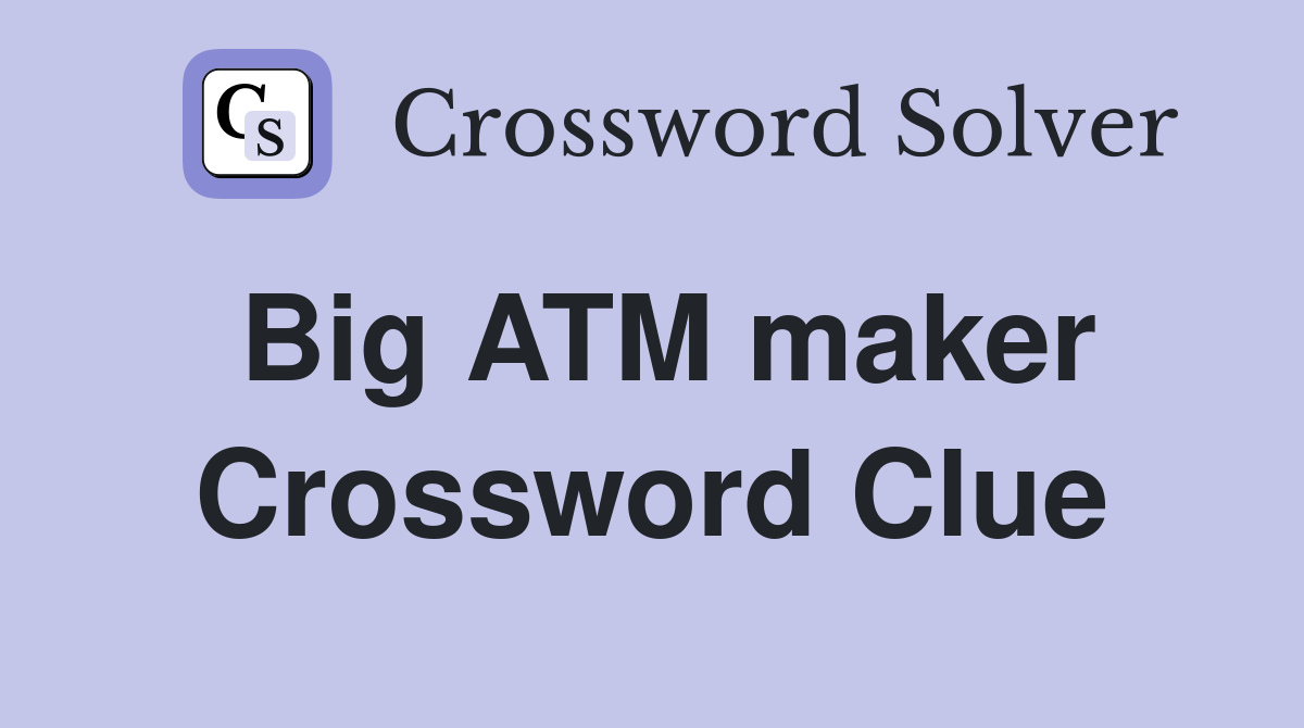 Big ATM maker Crossword Clue