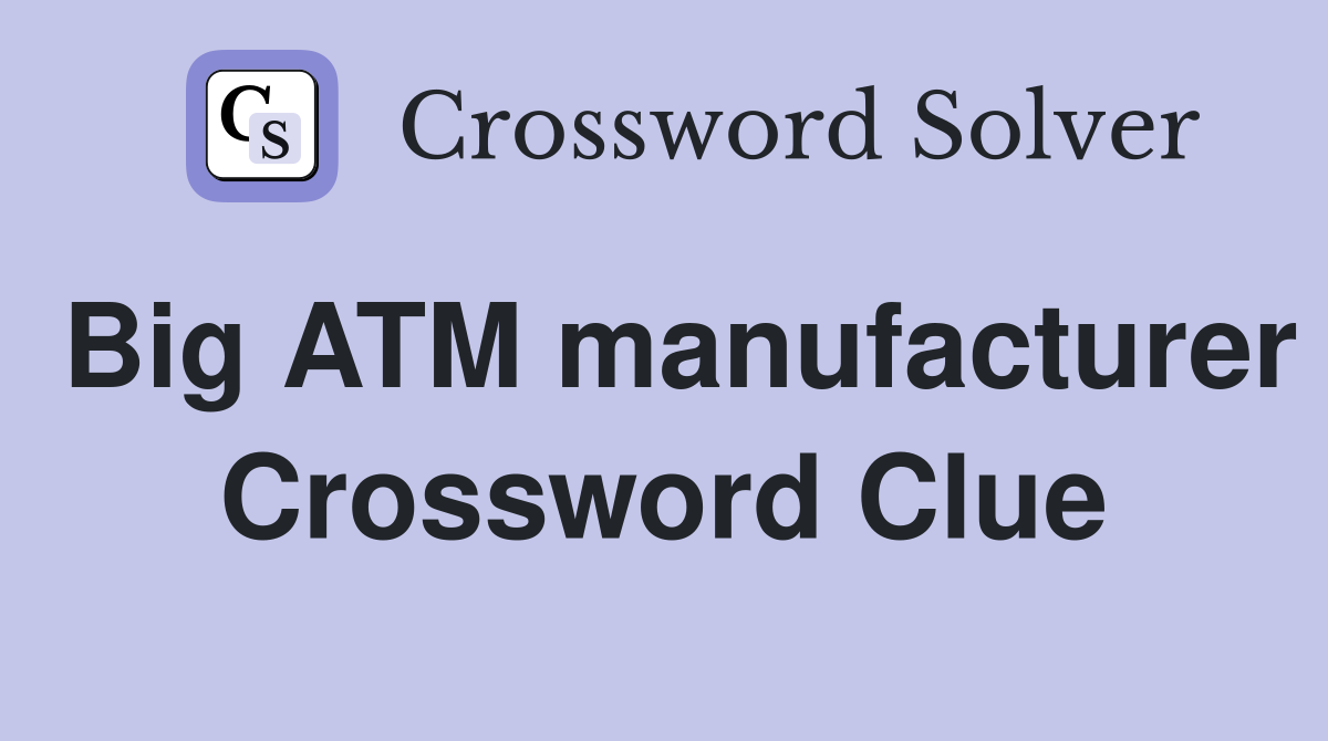 Big ATM manufacturer Crossword Clue