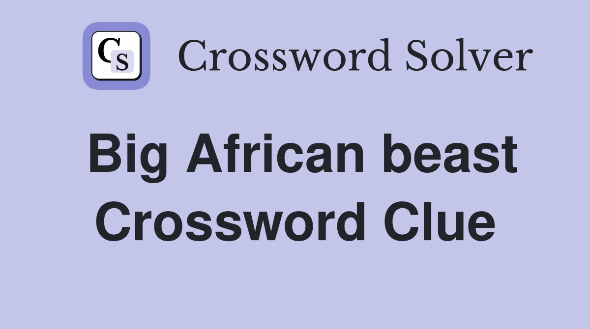 Big African beast Crossword Clue