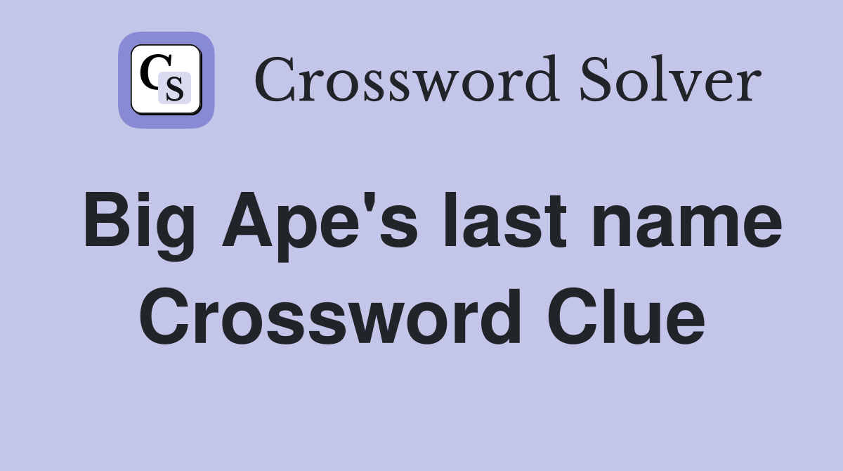 Big Ape's last name Crossword Clue