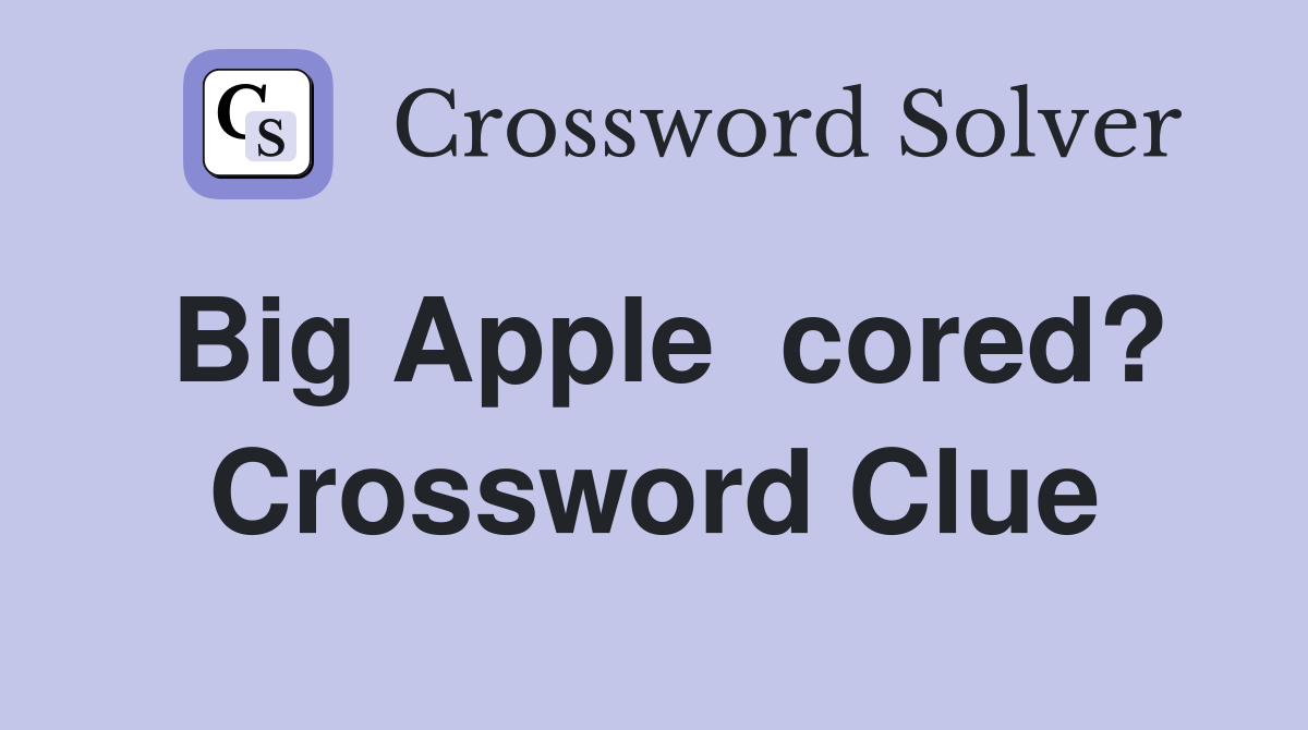 Big Apple  cored? Crossword Clue