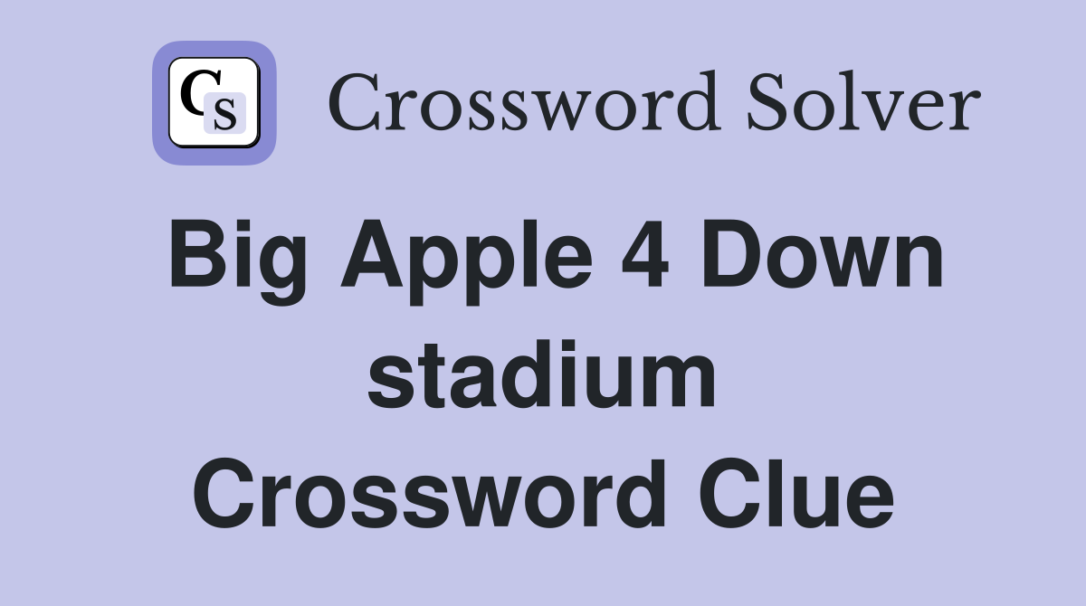 Big Apple 4 Down stadium Crossword Clue