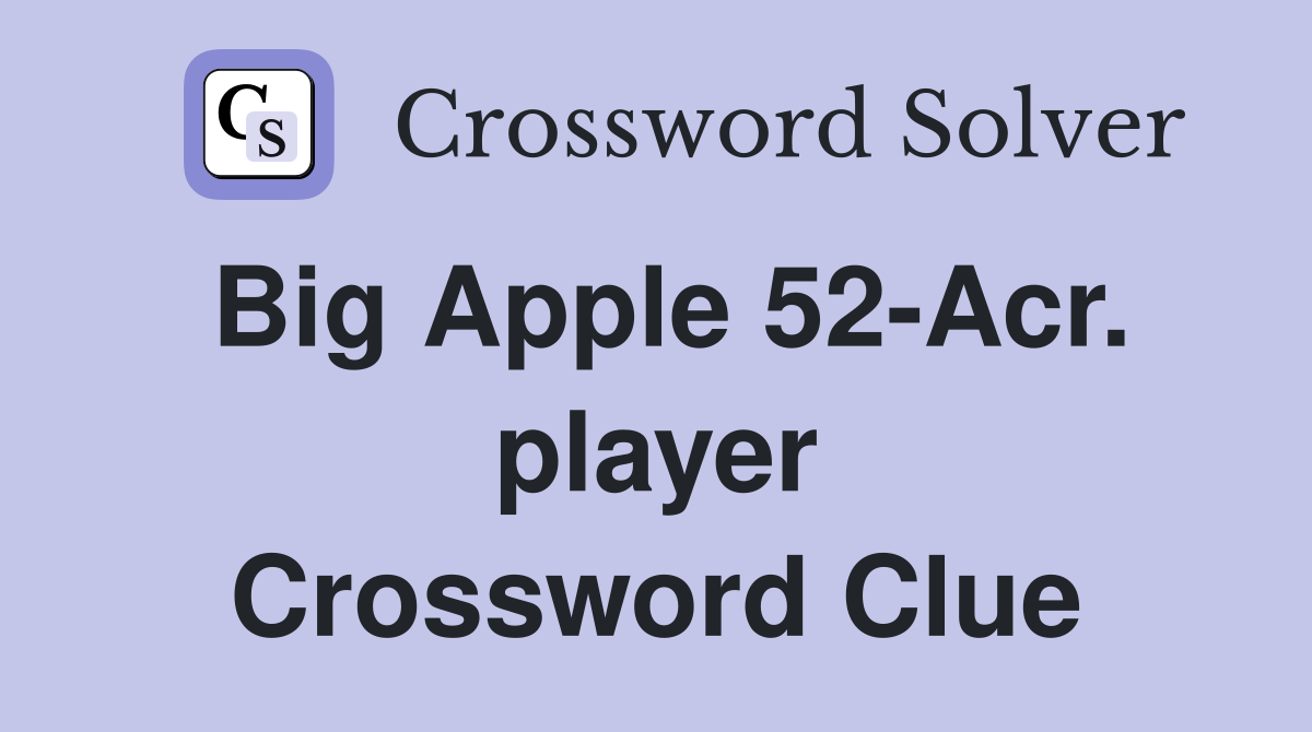 Big Apple 52-Acr. player Crossword Clue