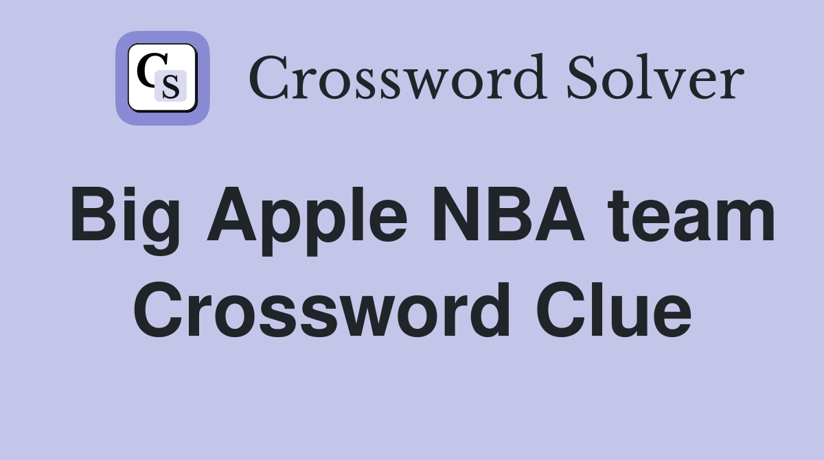 Big Apple NBA team Crossword Clue