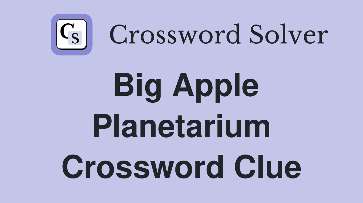 Big Apple Planetarium Crossword Clue