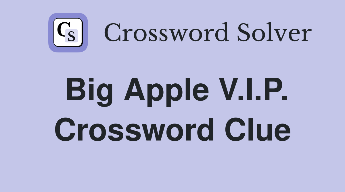 Big Apple V.I.P. Crossword Clue