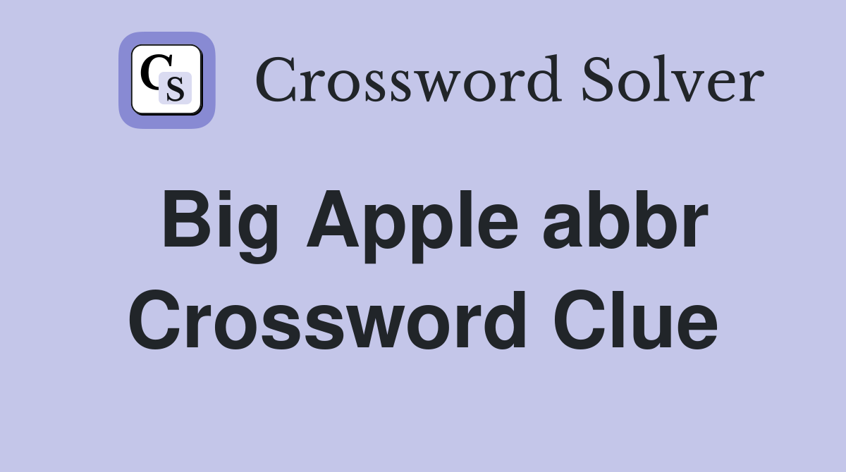 Big Apple abbr Crossword Clue