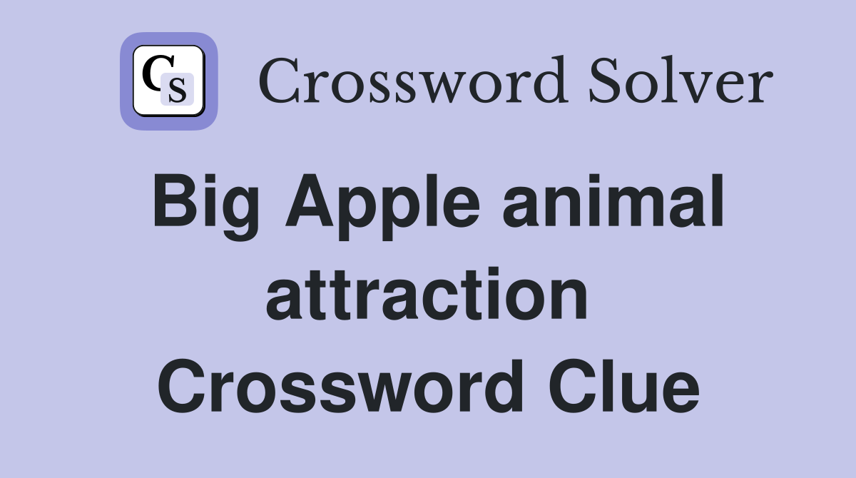 Big Apple animal attraction Crossword Clue