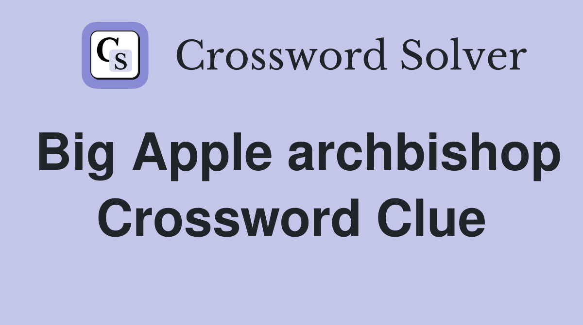 Big Apple archbishop Crossword Clue