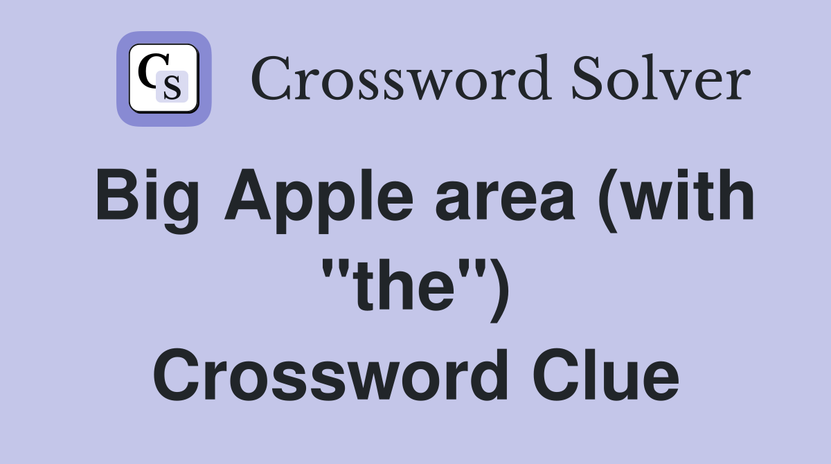 Big Apple area (with "the") Crossword Clue