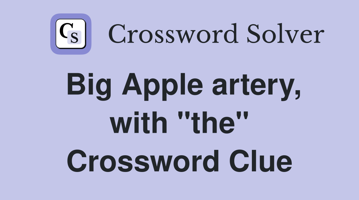 Big Apple artery, with "the" Crossword Clue