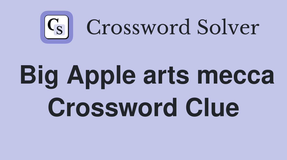 Big Apple arts mecca Crossword Clue