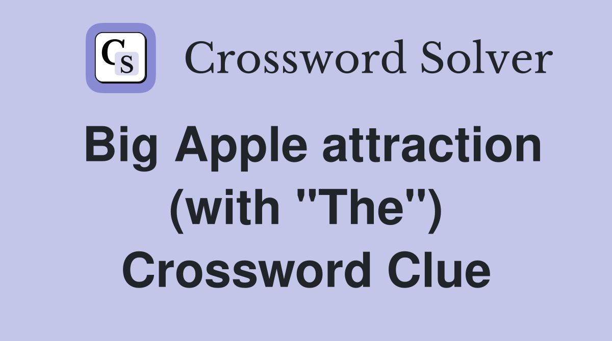 Big Apple attraction (with "The") Crossword Clue