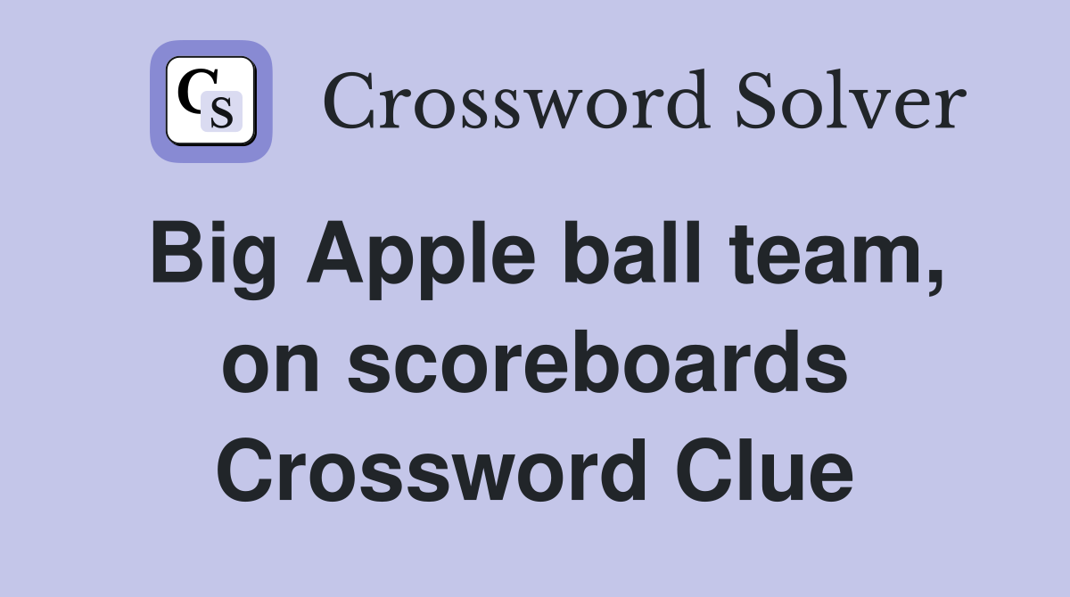 Big Apple ball team, on scoreboards Crossword Clue