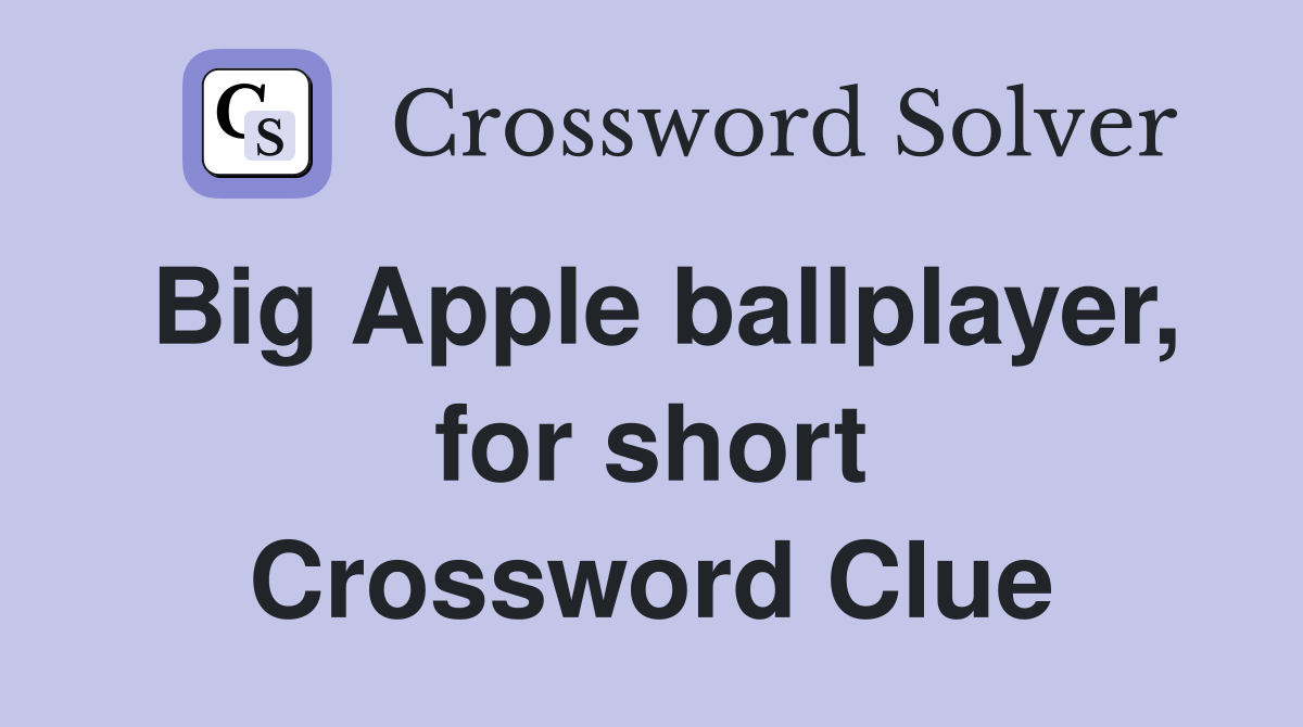 Big Apple ballplayer, for short Crossword Clue