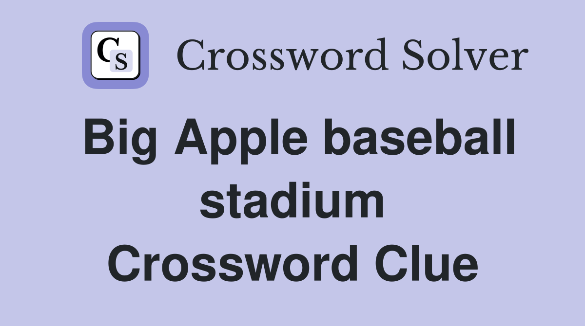 Big Apple baseball stadium Crossword Clue