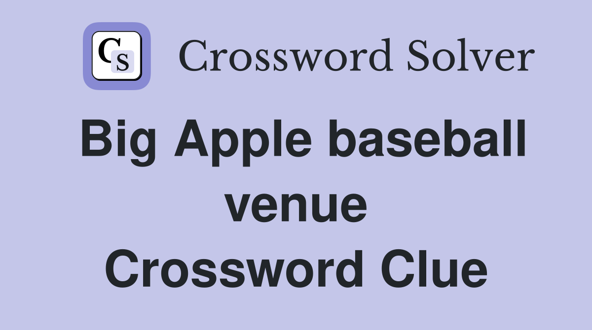 Big Apple baseball venue Crossword Clue