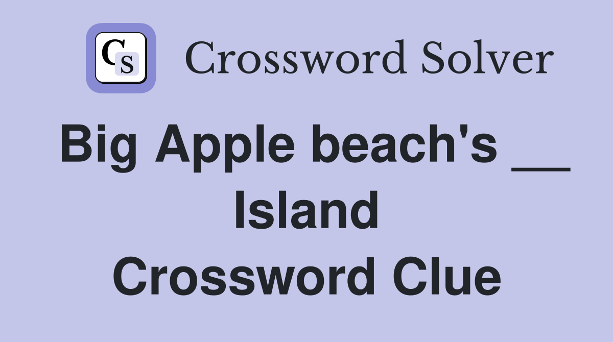 Big Apple beach's __ Island Crossword Clue
