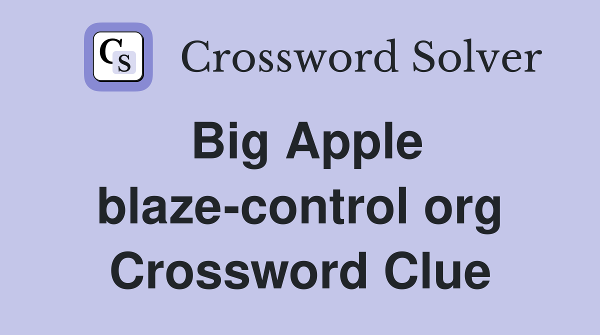 Big Apple blaze-control org Crossword Clue