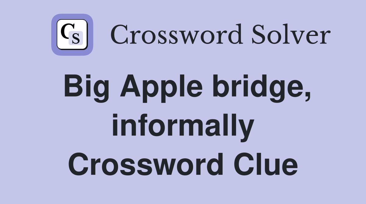 Big Apple bridge, informally Crossword Clue