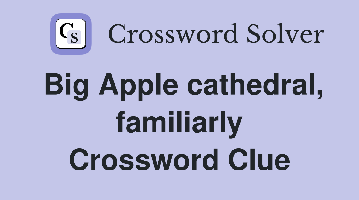 Big Apple cathedral, familiarly Crossword Clue