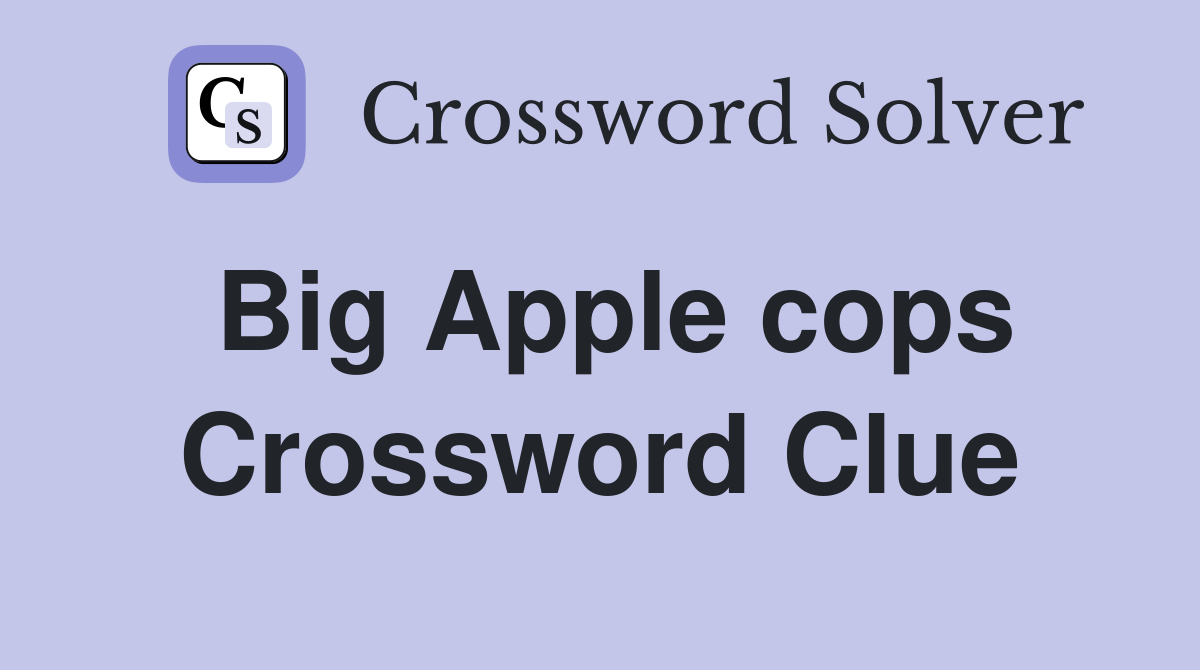 Big Apple cops Crossword Clue