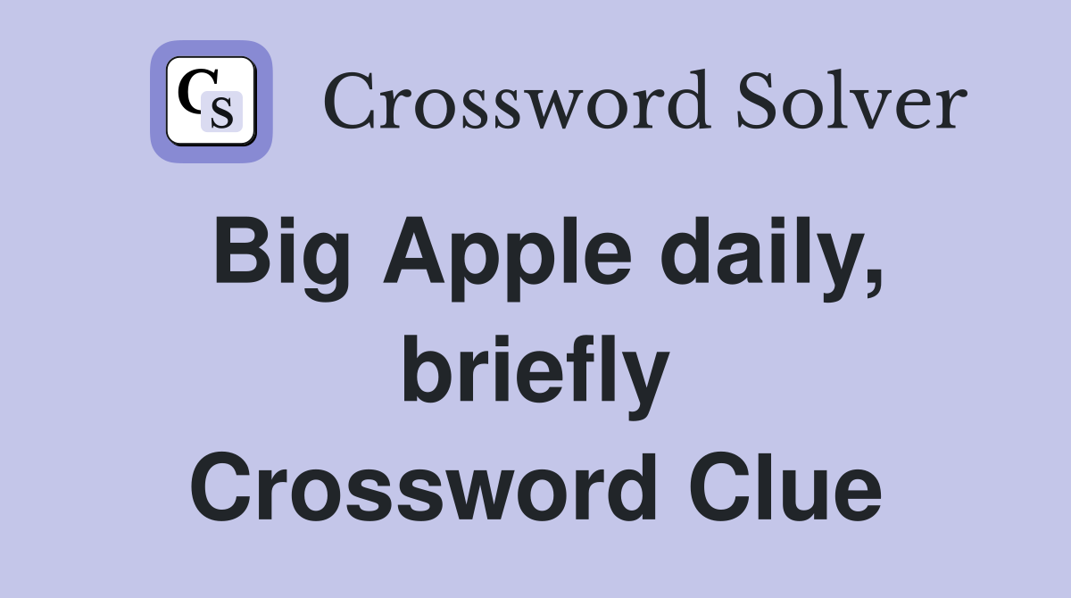 Big Apple daily, briefly Crossword Clue