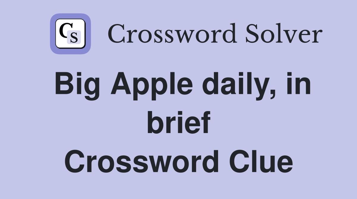 Big Apple daily, in brief Crossword Clue