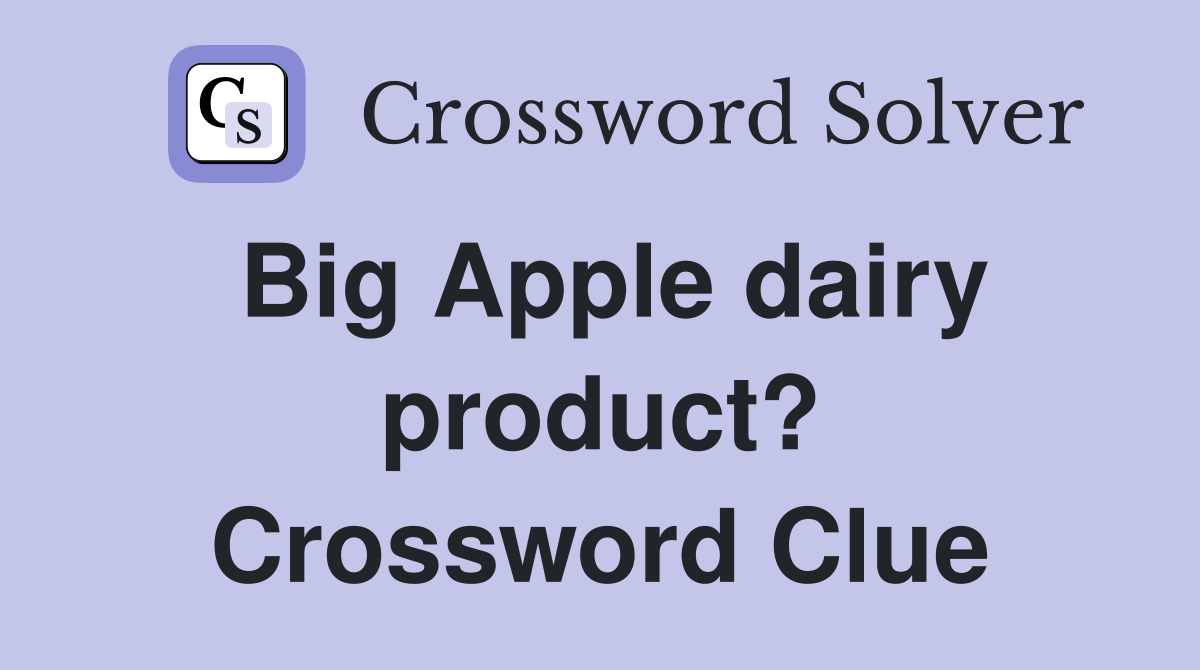 Big Apple dairy product? Crossword Clue