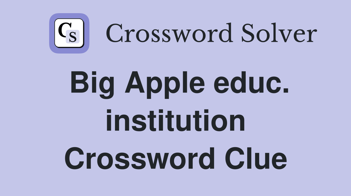 Big Apple educ. institution Crossword Clue