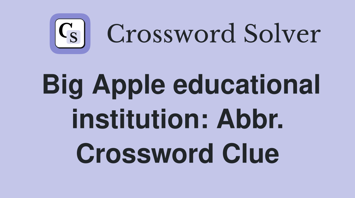 Big Apple educational institution: Abbr. Crossword Clue