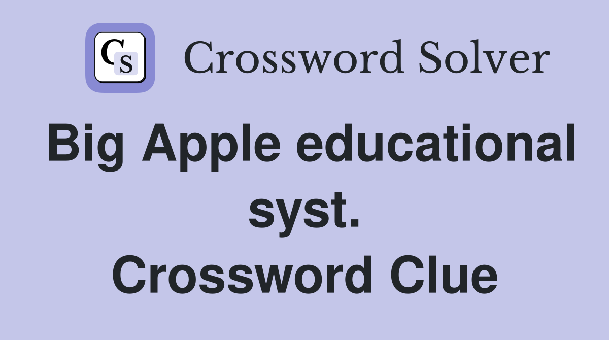 Big Apple educational syst. Crossword Clue