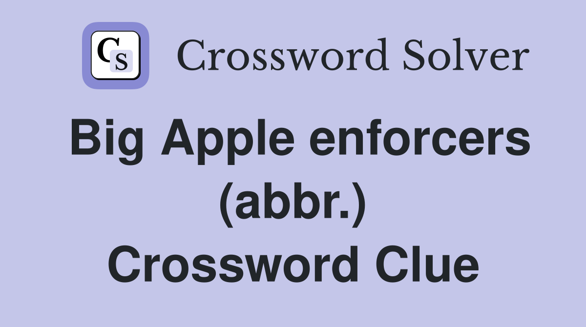 Big Apple enforcers (abbr.) Crossword Clue