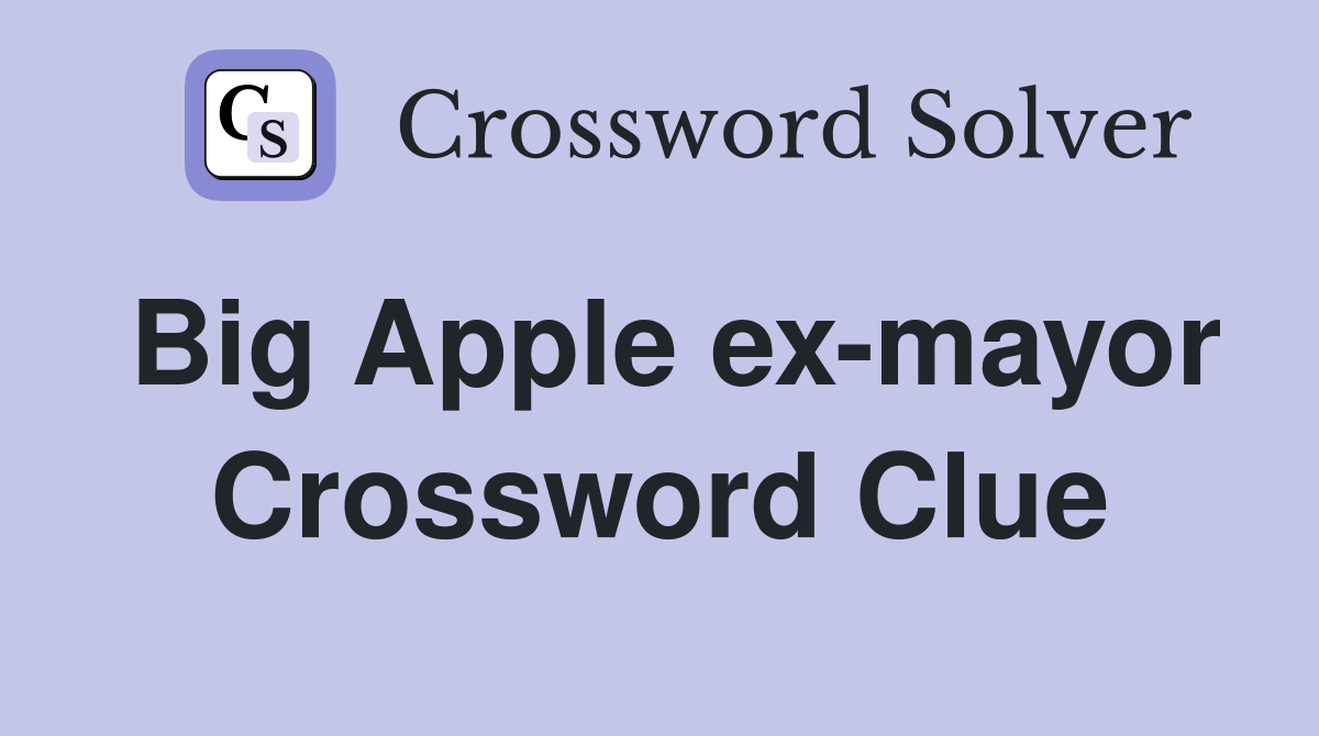 Big Apple ex-mayor Crossword Clue