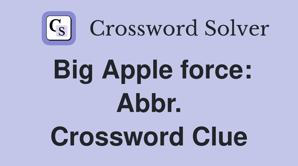 Big Apple force: Abbr. Crossword Clue
