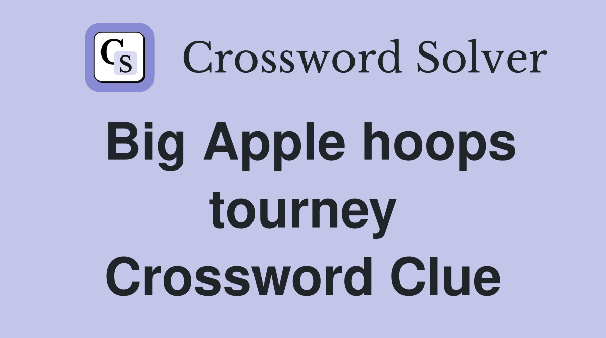 Big Apple hoops tourney Crossword Clue