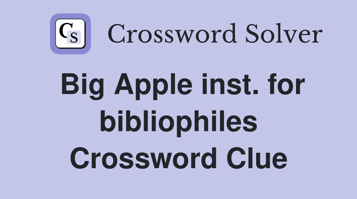 Big Apple inst. for bibliophiles Crossword Clue