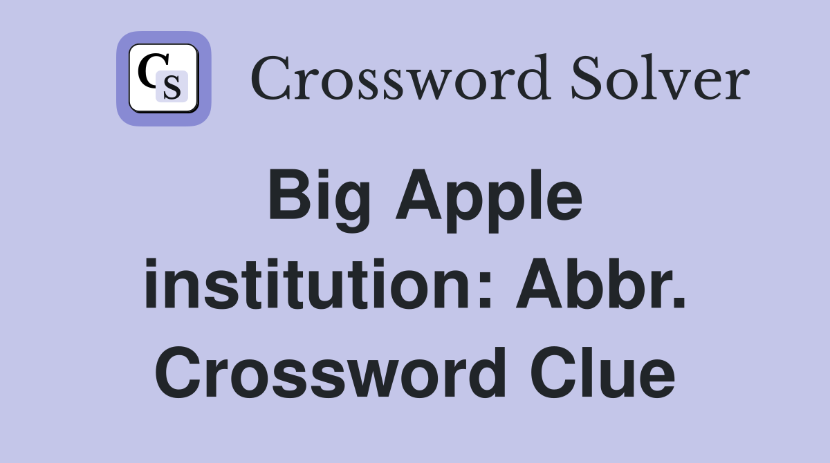 Big Apple institution: Abbr. Crossword Clue