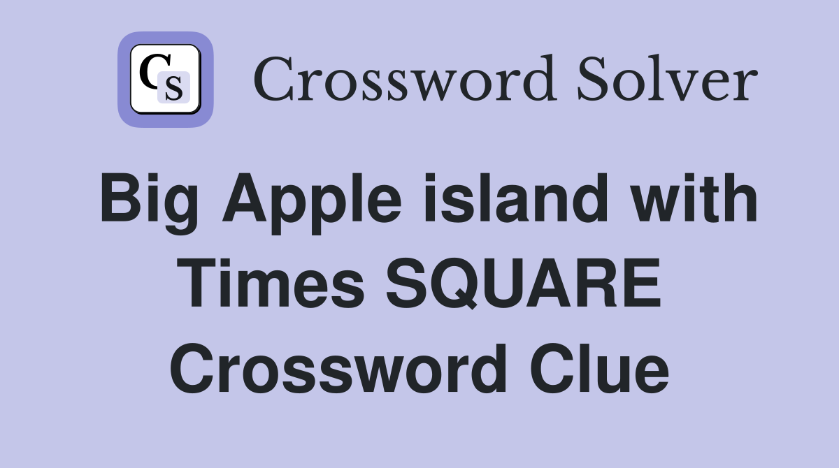 Big Apple island with Times SQUARE Crossword Clue