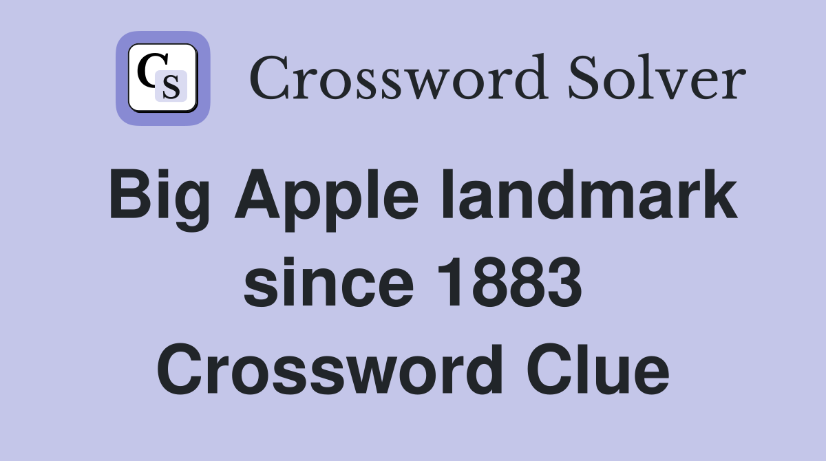 Big Apple landmark since 1883 Crossword Clue