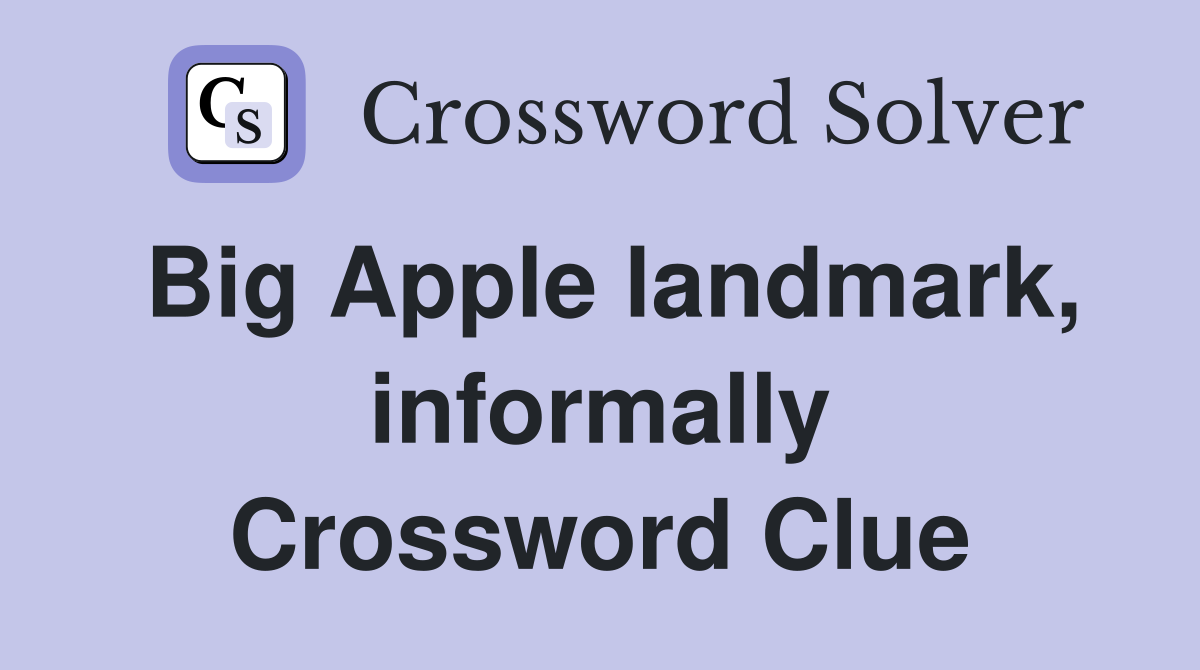 Big Apple landmark, informally Crossword Clue