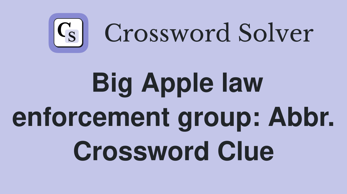 Big Apple law enforcement group: Abbr. Crossword Clue