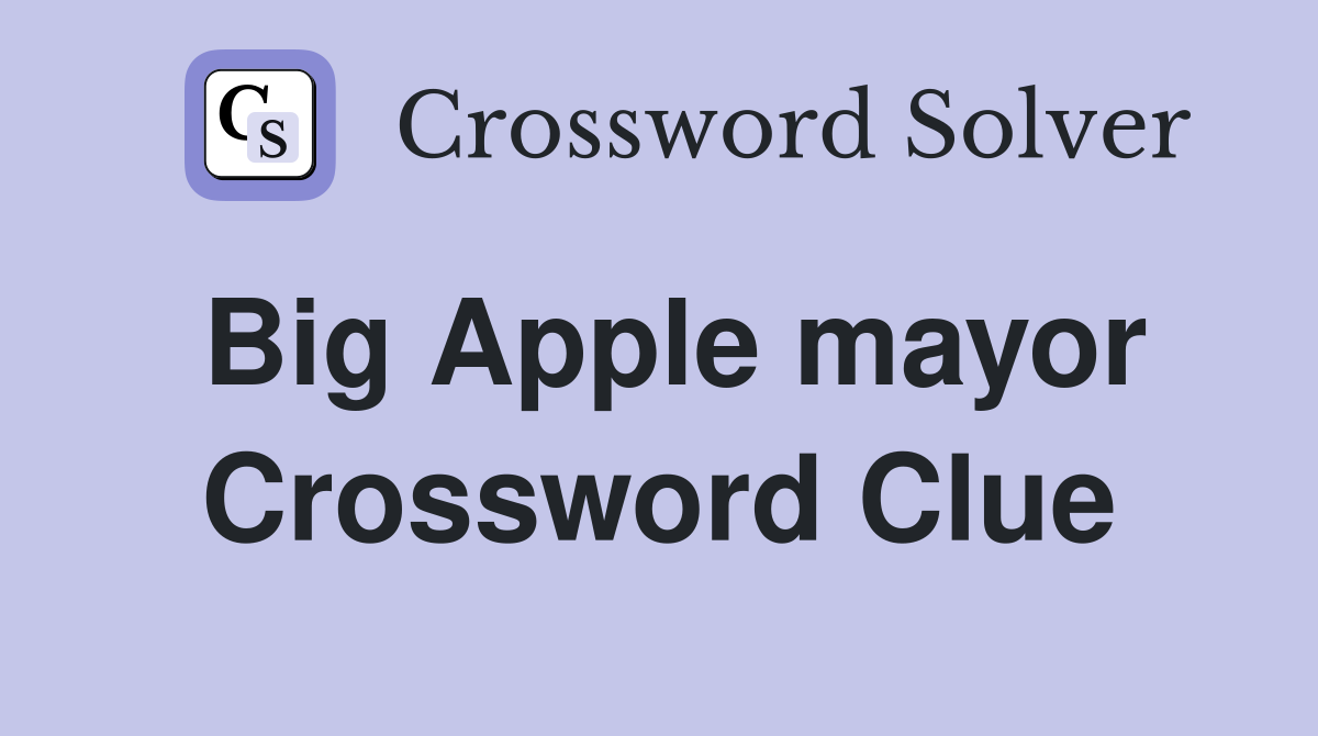 Big Apple mayor Crossword Clue